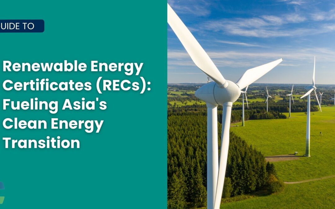 Renewable Energy Certificates (RECs) in Asia’s Clean Energy Transition