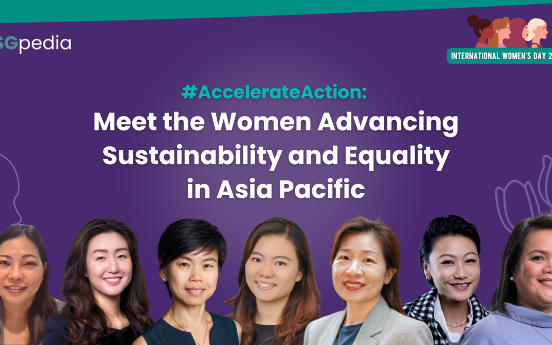 International Women’s Day 2025 #AccelerateAction: Meet the Women Advancing Sustainability and Equality in Asia Pacific