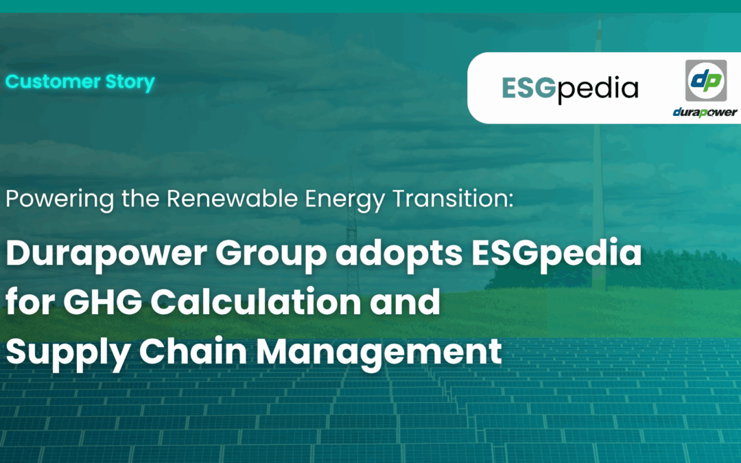 Powering the Renewable Energy Transition: Durapower Group adopts ESGpedia for GHG Calculation and Supply Chain Management