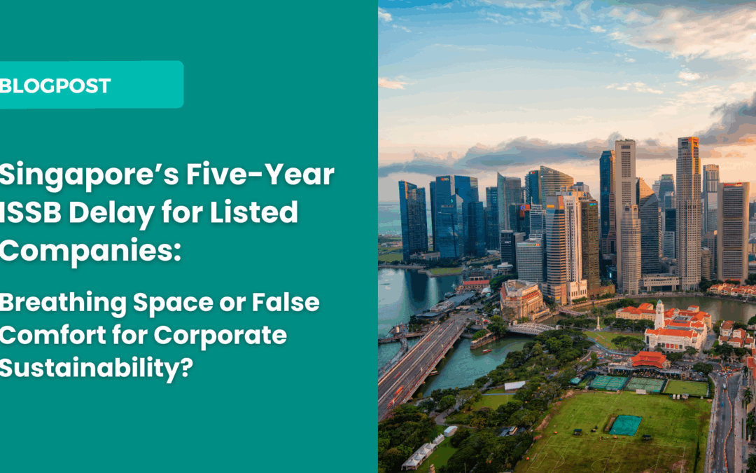 Singapore’s Five-Year ISSB Delay for Listed Companies: Breathing Space or False Comfort for Corporate Sustainability?