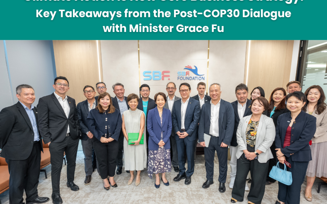 Climate Action Is Now Core Business Strategy: Key Takeaways from the Post-COP30 Dialogue with Minister Grace Fu